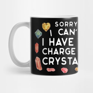 Sorry I Can't I Have to Charge My Crystals Wiccan Witch Mug